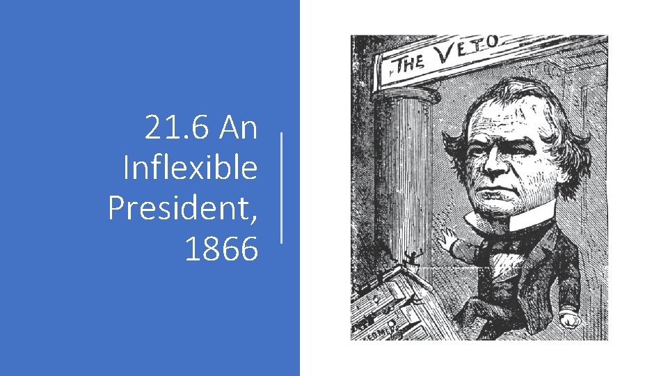 21. 6 An Inflexible President, 1866 