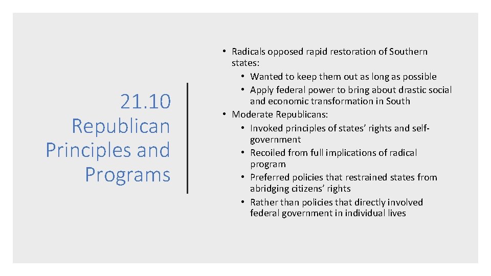 21. 10 Republican Principles and Programs • Radicals opposed rapid restoration of Southern states: