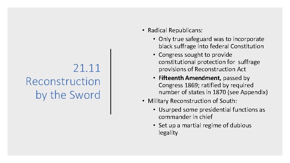 21. 11 Reconstruction by the Sword • Radical Republicans: • Only true safeguard was
