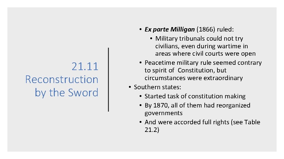 21. 11 Reconstruction by the Sword • Ex parte Milligan (1866) ruled: • Military