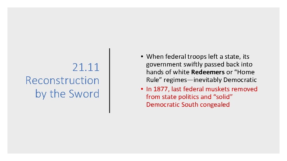 21. 11 Reconstruction by the Sword • When federal troops left a state, its