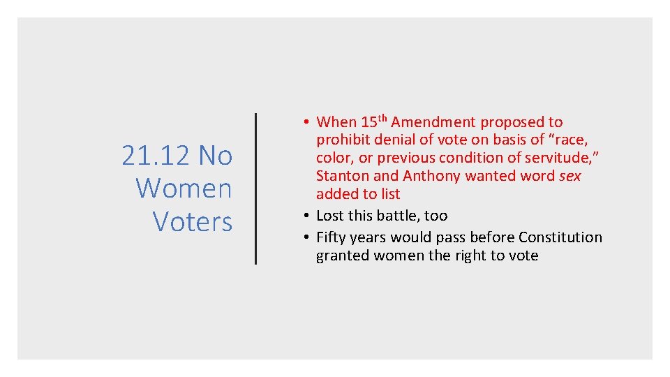 21. 12 No Women Voters • When 15 th Amendment proposed to prohibit denial