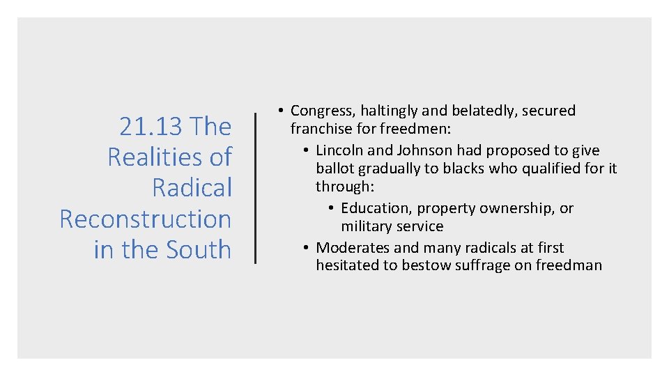 21. 13 The Realities of Radical Reconstruction in the South • Congress, haltingly and