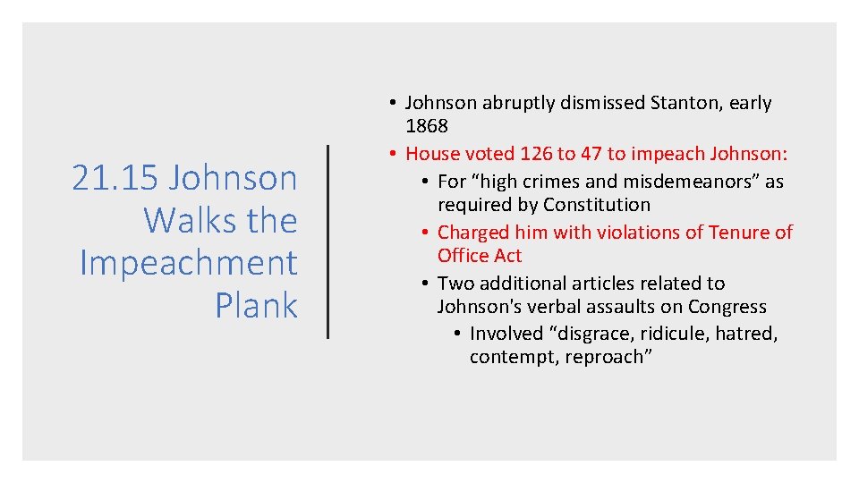 21. 15 Johnson Walks the Impeachment Plank • Johnson abruptly dismissed Stanton, early 1868
