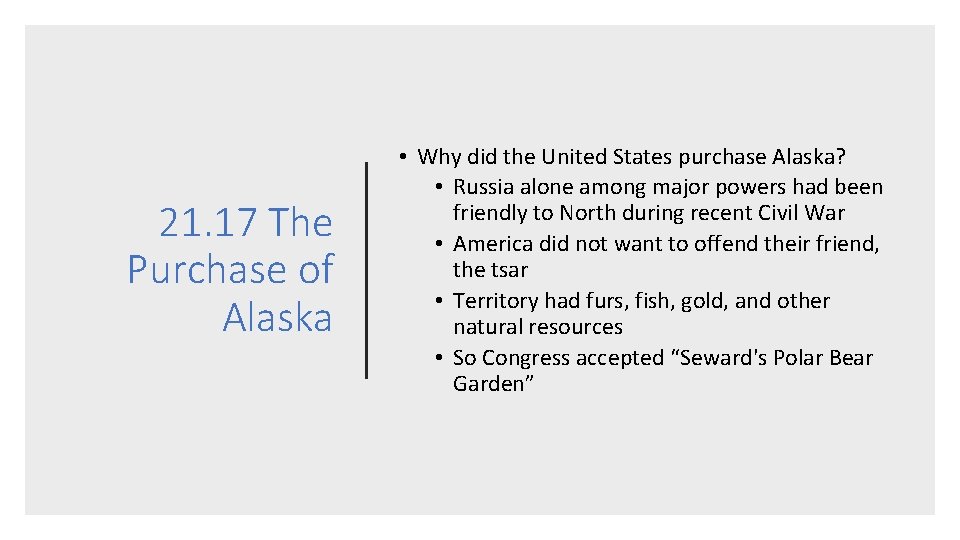 21. 17 The Purchase of Alaska • Why did the United States purchase Alaska?