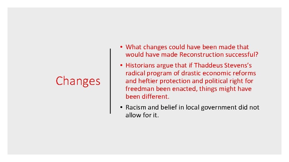 Changes • What changes could have been made that would have made Reconstruction successful?