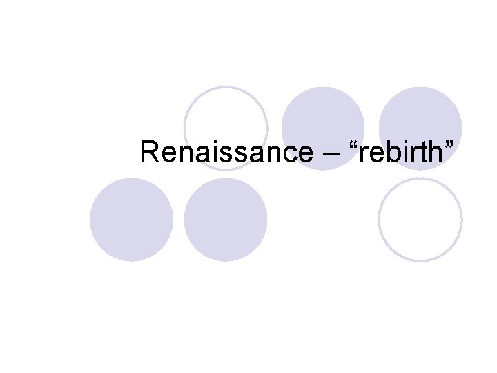 Renaissance – “rebirth” 