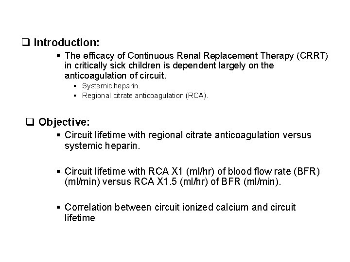 q Introduction: § The efficacy of Continuous Renal Replacement Therapy (CRRT) in critically sick