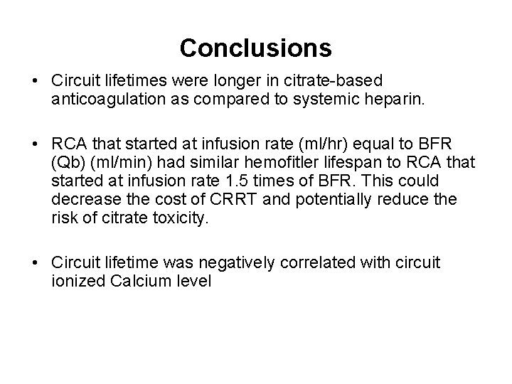 Conclusions • Circuit lifetimes were longer in citrate-based anticoagulation as compared to systemic heparin.