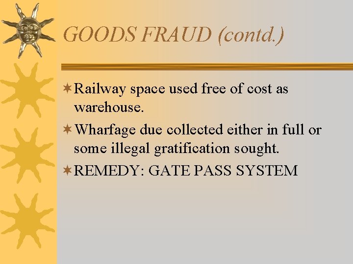 GOODS FRAUD (contd. ) ¬Railway space used free of cost as warehouse. ¬Wharfage due