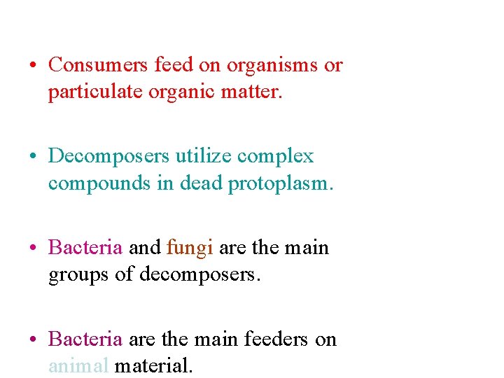  • Consumers feed on organisms or particulate organic matter. • Decomposers utilize complex