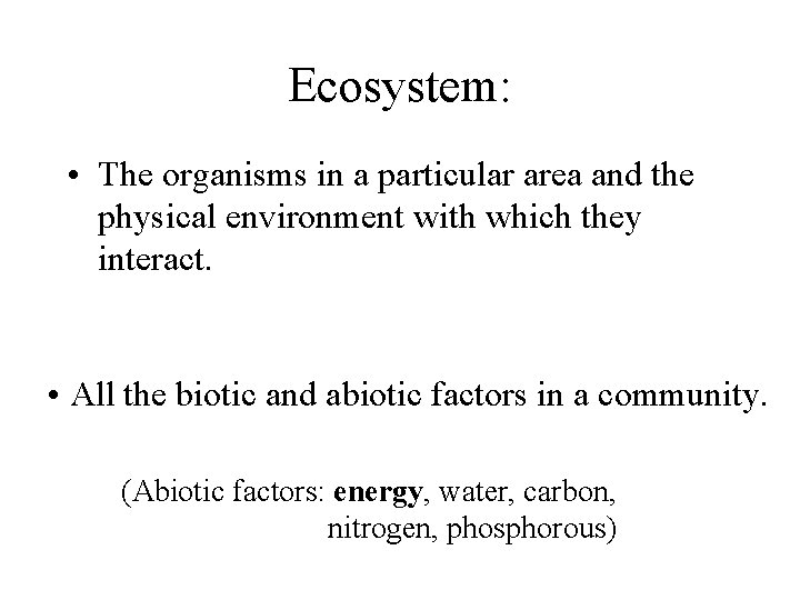 Ecosystem: • The organisms in a particular area and the physical environment with which