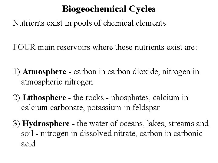 Biogeochemical Cycles Nutrients exist in pools of chemical elements FOUR main reservoirs where these