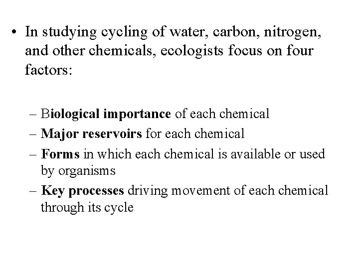  • In studying cycling of water, carbon, nitrogen, and other chemicals, ecologists focus