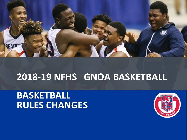 2018 -19 NFHS GNOA BASKETBALL RULES CHANGES 