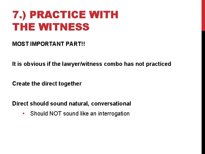 7. ) PRACTICE WITH THE WITNESS MOST IMPORTANT PART!! It is obvious if the