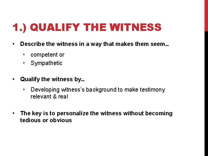 1. ) QUALIFY THE WITNESS • Describe the witness in a way that makes