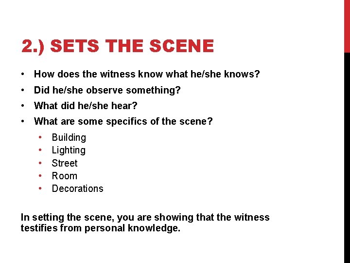 2. ) SETS THE SCENE • How does the witness know what he/she knows?