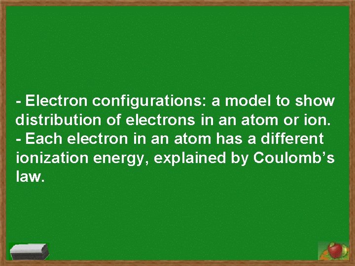 - Electron configurations: a model to show distribution of electrons in an atom or