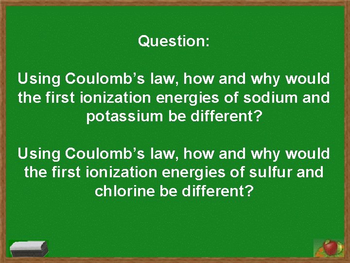 Question: Using Coulomb’s law, how and why would the first ionization energies of sodium