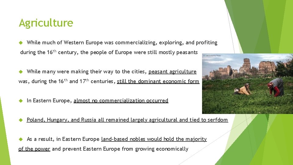 Agriculture While much of Western Europe was commercializing, exploring, and profiting during the 16