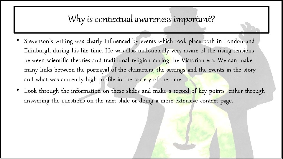 Why is contextual awareness important? • Stevenson’s writing was clearly influenced by events which