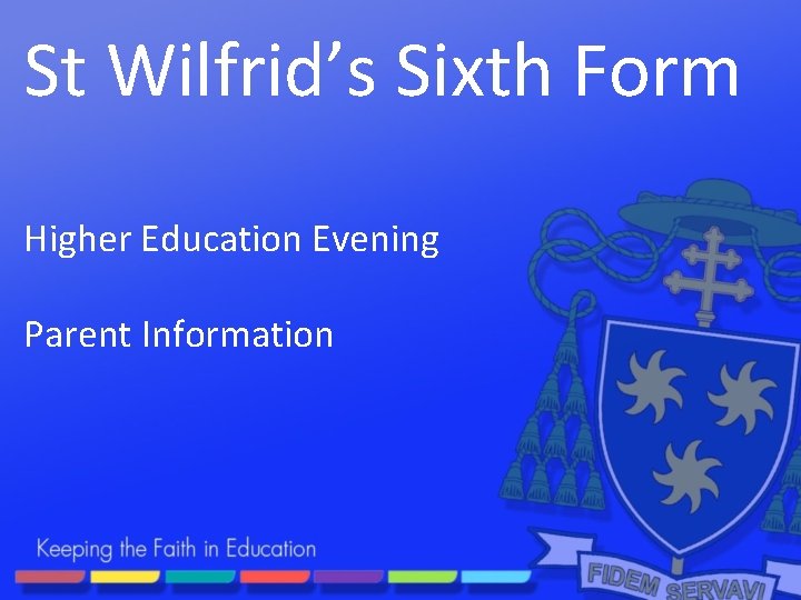 St Wilfrid’s Sixth Form Higher Education Evening Parent Information 