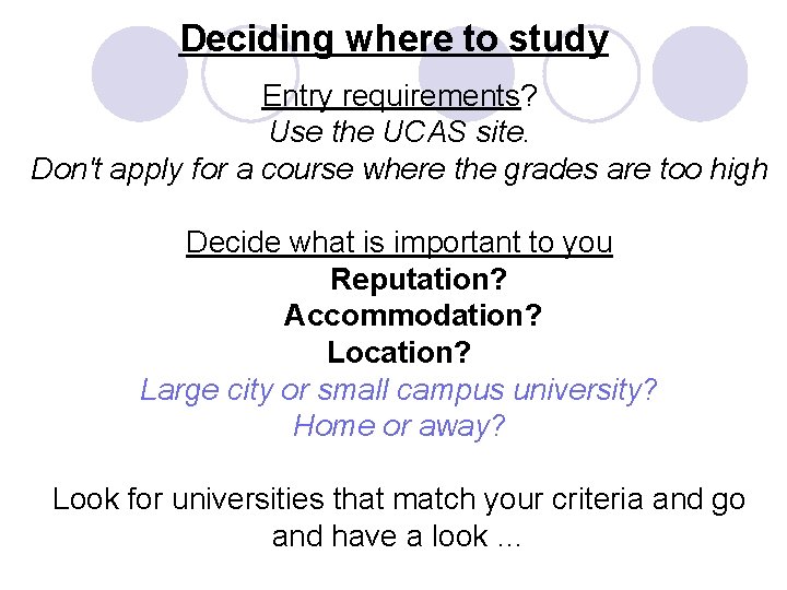 Deciding where to study Entry requirements? Use the UCAS site. Don't apply for a