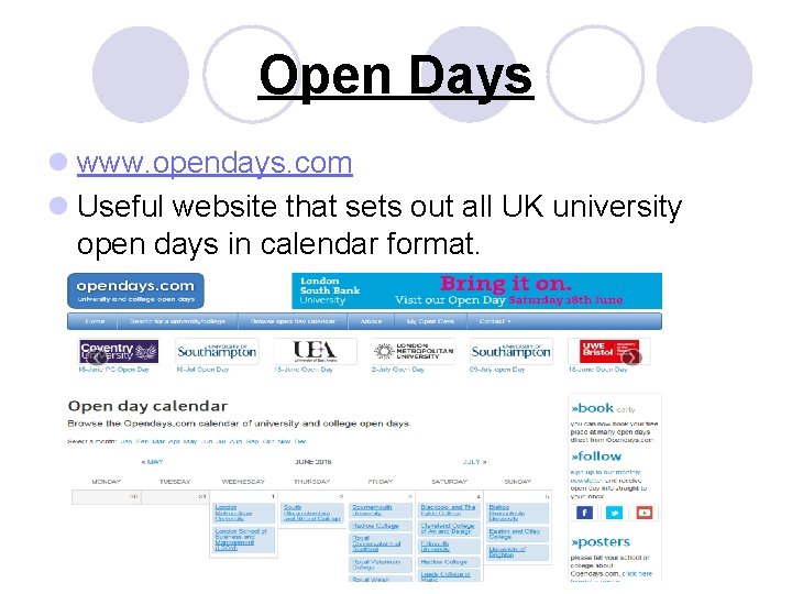 Open Days l www. opendays. com l Useful website that sets out all UK