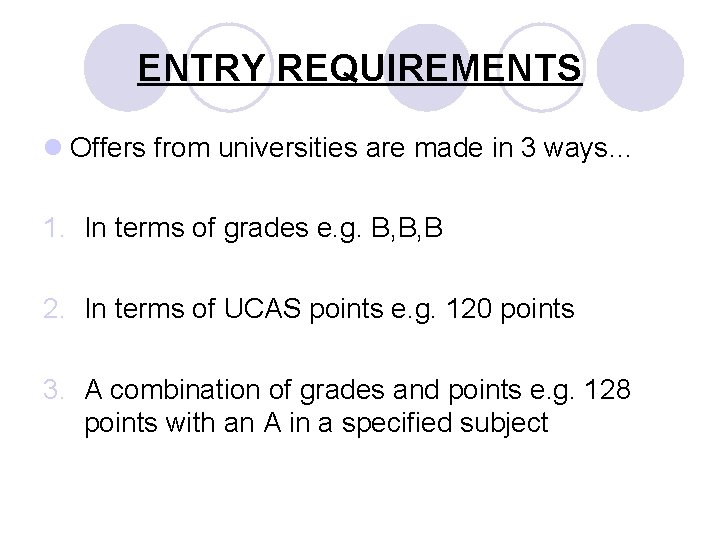 ENTRY REQUIREMENTS l Offers from universities are made in 3 ways… 1. In terms