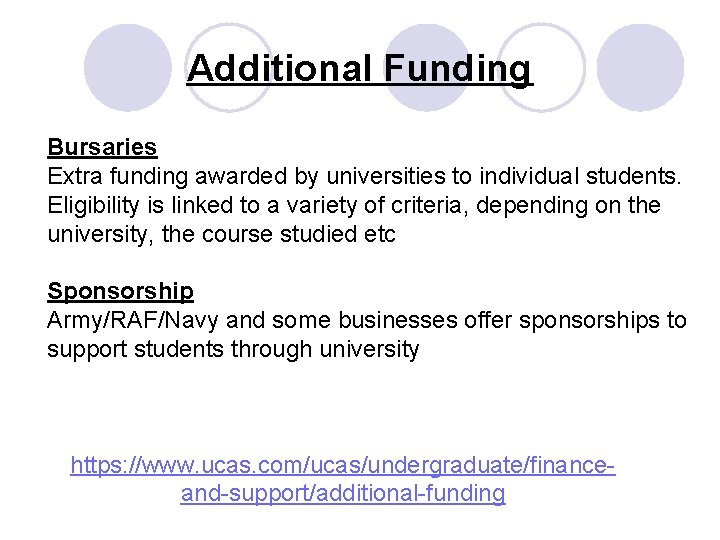 Additional Funding Bursaries Extra funding awarded by universities to individual students. Eligibility is linked