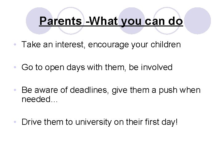 Parents -What you can do • Take an interest, encourage your children • Go