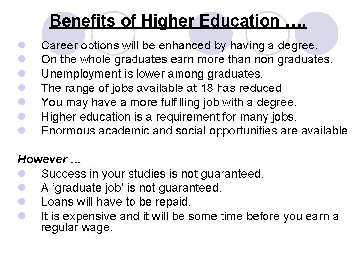 Benefits of Higher Education …. l l l l Career options will be enhanced