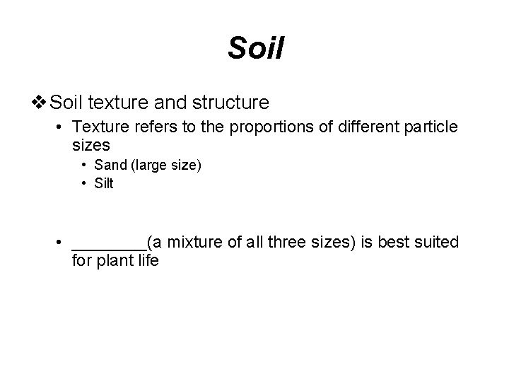 Soil v Soil texture and structure • Texture refers to the proportions of different