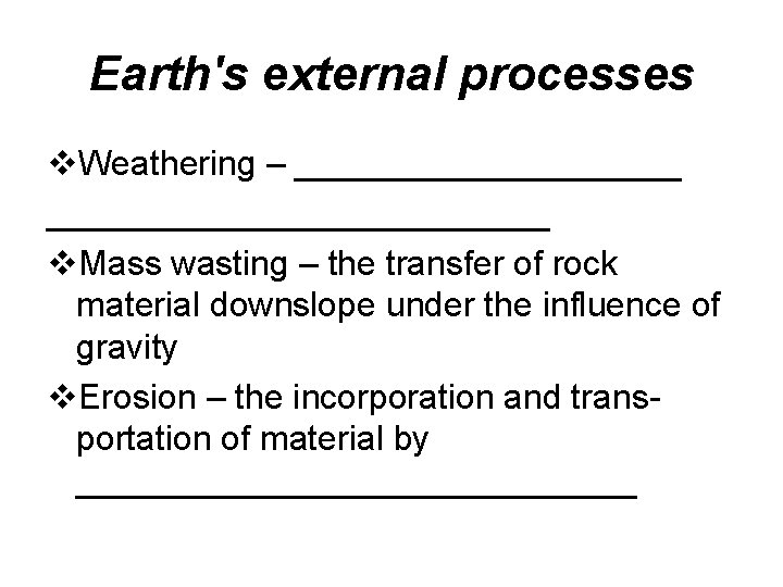 Earth's external processes v. Weathering – __________________________ v. Mass wasting – the transfer of