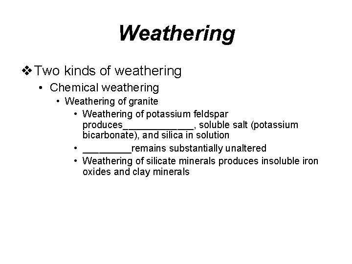 Weathering v Two kinds of weathering • Chemical weathering • Weathering of granite •