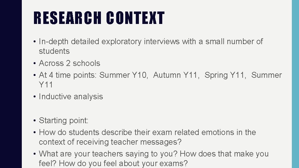 RESEARCH CONTEXT • In-depth detailed exploratory interviews with a small number of students • RESEARCH CONTEXT • In-depth detailed exploratory interviews with a small number of students •