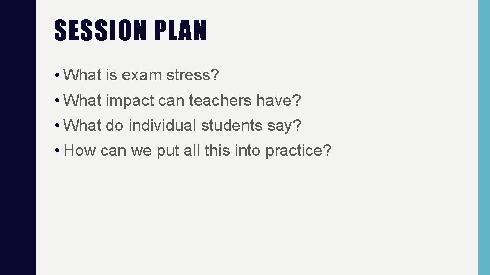 SESSION PLAN • What is exam stress? • What impact can teachers have? • SESSION PLAN • What is exam stress? • What impact can teachers have? •