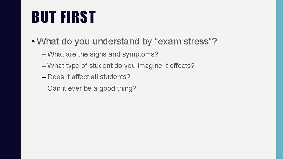 BUT FIRST • What do you understand by “exam stress”? – What are the BUT FIRST • What do you understand by “exam stress”? – What are the