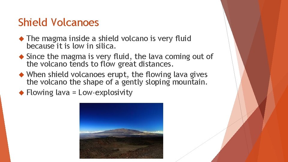 Shield Volcanoes The magma inside a shield volcano is very fluid because it is