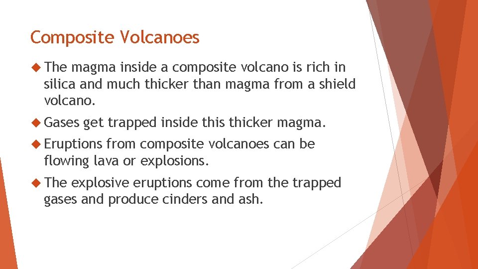 Composite Volcanoes The magma inside a composite volcano is rich in silica and much