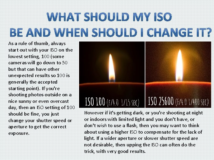 As a rule of thumb, always start out with your ISO on the lowest