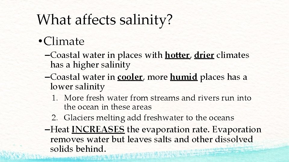 What affects salinity? • Climate –Coastal water in places with hotter, drier climates has What affects salinity? • Climate –Coastal water in places with hotter, drier climates has