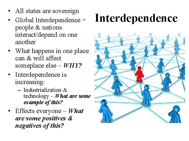  • All states are sovereign • Global Interdependence = people & nations interact/depend