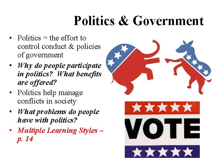 Politics & Government • Politics = the effort to control conduct & policies of