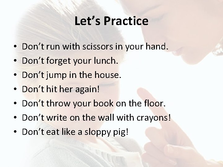 Let’s Practice • • Don’t run with scissors in your hand. Don’t forget your