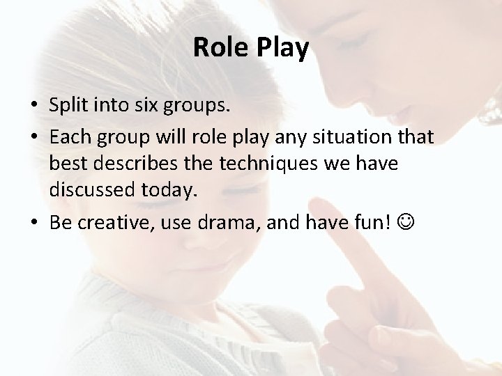 Role Play • Split into six groups. • Each group will role play any