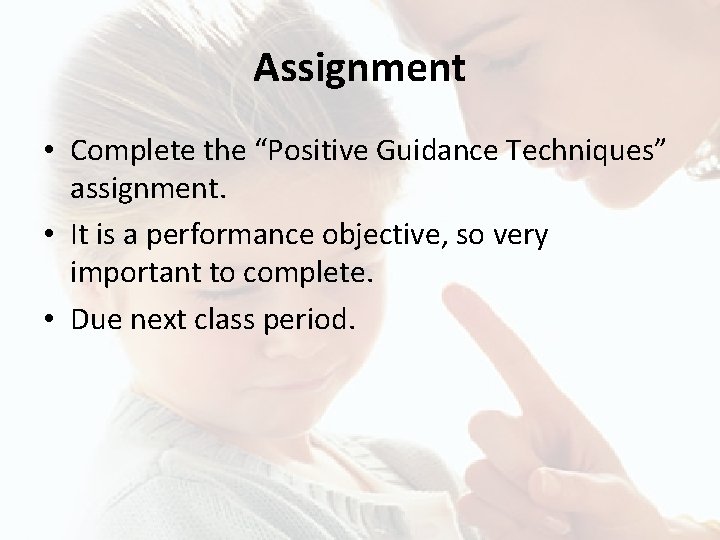 Assignment • Complete the “Positive Guidance Techniques” assignment. • It is a performance objective,