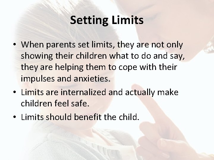 Setting Limits • When parents set limits, they are not only showing their children