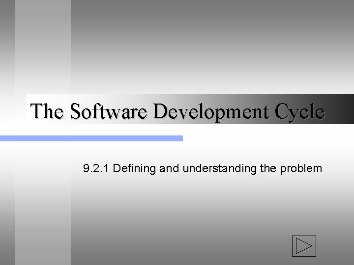 The Software Development Cycle 9. 2. 1 Defining and understanding the problem The Software Development Cycle 9. 2. 1 Defining and understanding the problem
